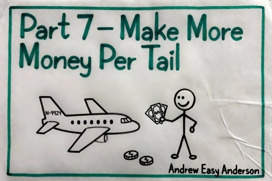 Part 7, Make More Money Per Tail — a jet and an owner holding cash